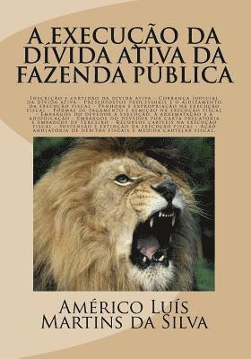 bokomslag A Execucao Da Divida Ativa Da Fazenda Publica: Inscricao E Certidao Da Dívida Ativa, Execucao Fiscal, Embargos, Acao Anulatoria de Debitos Fiscais E M