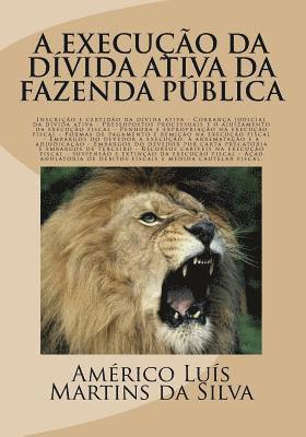 Americo Luis Martins Da Silva - A Execucao Da Divida Ativa Da Fazenda Publica: Inscricao E Certidao Da Dívida Ativa, Execucao Fiscal, Embargos, Acao Anulatoria de Debitos Fiscais E M, Häftad