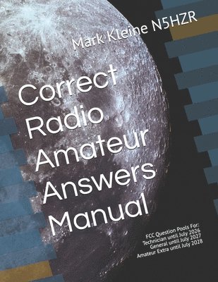 Correct Radio Amateur Answers Manual: Technician, General, and Extra 1