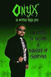 bokomslag Onyx is Better than You: 10 Steps to Become a Manager of Champions