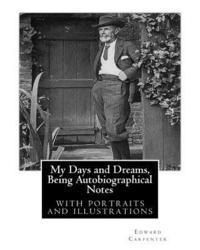 bokomslag My Days and Dreams, Being Autobiographical Notes.By Edward Carpenter: with portraits and illustrations,