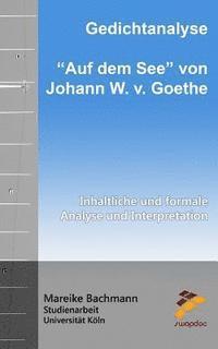 Mareike Bachmann - Gedichtanalyse: Auf dem See von Johann W. v. Goethe: Inhaltliche und formale Analyse und Interpretation, Häftad