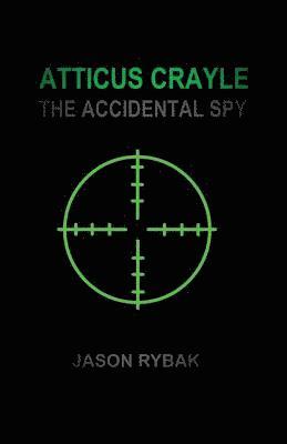 bokomslag Atticus Crayle: The Accidental Spy