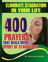 bokomslag Eliminate stagnation in your life: 400 prayers that deals with spirit of stagnation