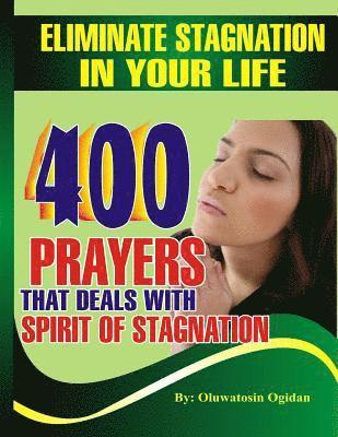 bokomslag Eliminate stagnation in your life: 400 prayers that deals with spirit of stagnation