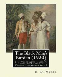 bokomslag The Black Man's Burden (1920), By E. D.(Edward Dene) Morel: The Black Man's Burden: The White Man in Africa from the Fifteenth Century to World War I