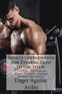 bokomslag Sports Supplements for Fitness: How to use them.: Creatine, Glutamine, Whey Protein, energy drinks and more
