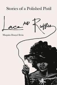 Maquita Donyel Irvin - Stories of a Polished Pistil: Lace and Ruffles, Häftad