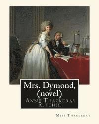 bokomslag Mrs. Dymond, By Miss Thackeray A NOVEL: Anne Isabella, Lady Ritchie, nee Thackeray