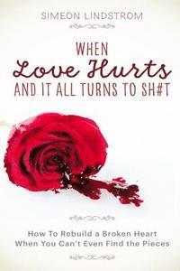 bokomslag When Love Hurts and It All Turns to SH#T