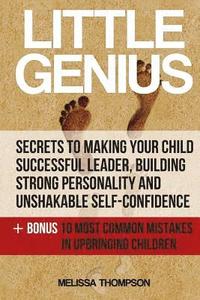 bokomslag Little Genius: Secrets to Making Your Child Successful Leader, Building Strong Personality and Unshakable Self-Confidence