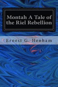 Montah A Tale of the Riel Rebellion 1