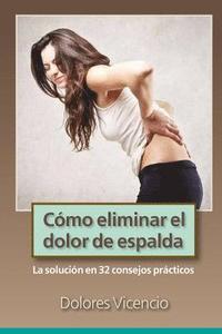 bokomslag Como eliminar el dolor de espalda: La solucion en 32 consejos practicos