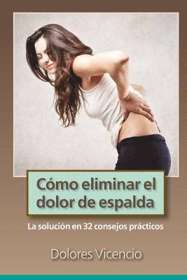 Como eliminar el dolor de espalda: La solucion en 32 consejos practicos 1