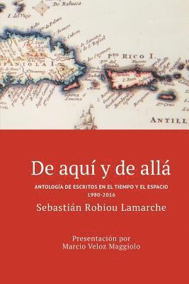 bokomslag De aquí y de allá: Antología de escritos en el tiempo y el espacio (1980-2016)