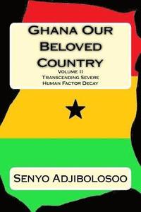 bokomslag Ghana Our Beloved Country II: Transcending Severe Human Factor Decay