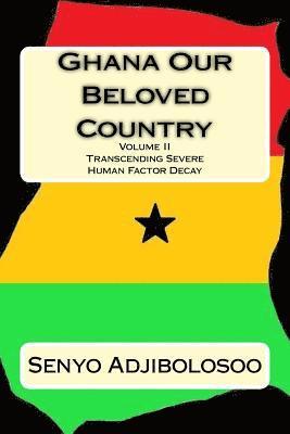 Ghana Our Beloved Country II: Transcending Severe Human Factor Decay 1