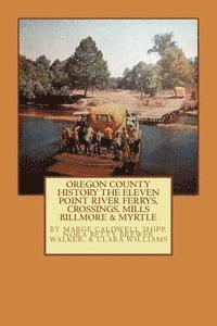 bokomslag Oregon County History The Eleven Point River, Ferrys, Crossings, Mills Billmo