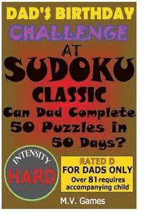bokomslag Dad's Birthday Challenge At Sudoku Classic - Hard: Can Dad Complete 50 Puzzles in 50 Days?