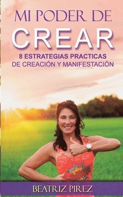 bokomslag Mi Poder de Crear: 8 Estrategias de Creacion y Manifestacion