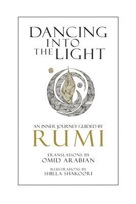 bokomslag Dancing Into The Light: An Inner Journey Guided By Rumi