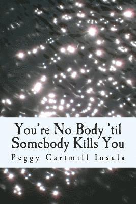 You're No Body 'til Somebody Kills You 1