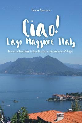 Ciao! Lago Maggiore, Italy: Travels to Northern Italy and Arizona Villages 1