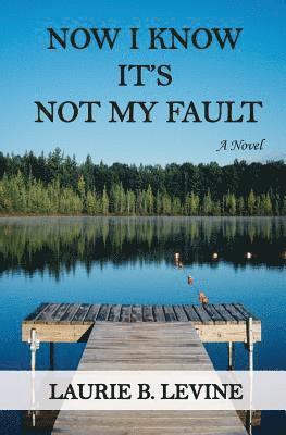 Laurie B. Levine - Now I Know It's Not My Fault, Häftad