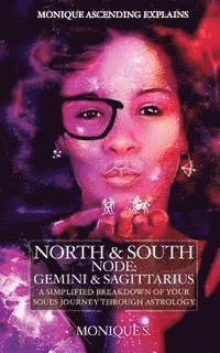 bokomslag Monique Ascending Explains North & South Node: Gemini & Sagittarius: A Simplified Breakdown of Your Soul's Journey Through Astrology