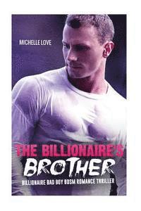 bokomslag The Billionaire's Brother: A Billionaire Bad Boy BDSM Romance Thriller