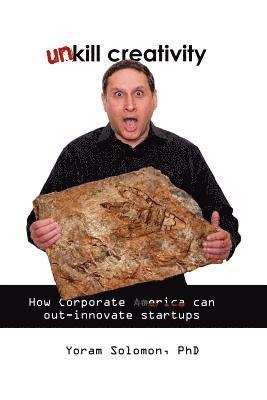 bokomslag Un-Kill Creativity: How Corporate America can out-innovate startups