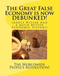 bokomslag The Great False Economy is now DEBUNKED!: (Adolf Hitler had a much Better Economic System!)