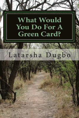 bokomslag What Would You Do For A Green Card?: All In The Name Of A Green Card