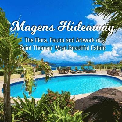 Magens Hideaway: The Flora, Fauna and Artwork of Saint Thomas' Most Beautiful Estate 1