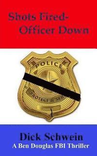 Dick Schwein Sr - Shots Fired-Officer Down: Ben Douglas FBI Thriller, Häftad