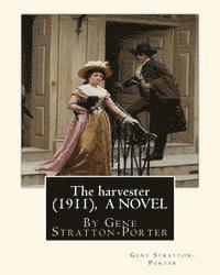 Gene Stratton-Porter - The harvester(1911), By Gene Stratton-Porter A NOVEL, Häftad