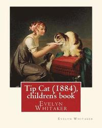 bokomslag Tip Cat (1884), By Evelyn Whitaker (children's book): Evelyn Whitaker (1844-1929) was an English children's writer.