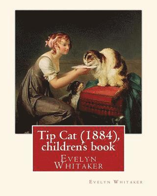 Evelyn Whitaker - Tip Cat (1884), By Evelyn Whitaker (children's book): Evelyn Whitaker (1844-1929) was an English children's writer., Häftad