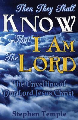bokomslag Then They Shall Know That I Am The Lord!: The Unveiling of Our Lord Jesus Christ