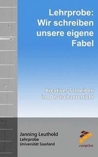 bokomslag Lehrprobe: Wir schreiben unsere eigene Fabel: Kreatives Schreiben im Deutschunterricht