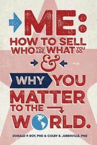 bokomslag Me: How to Sell Who You Are, What You Do, and Why You Matter to the World