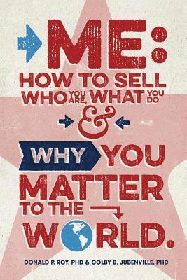 Me: How to Sell Who You Are, What You Do, and Why You Matter to the World 1