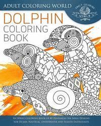 bokomslag Dolphin Coloring Book: An Adult Coloring Book of 40 Zentangle Sea Shell Designs for Ocean, Nautical, Underwater and Seaside Enthusiasts