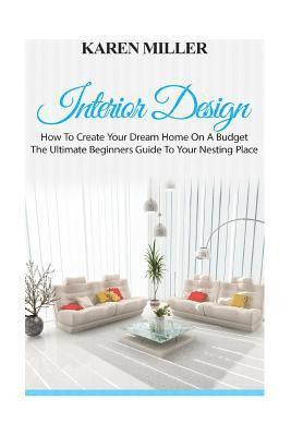 bokomslag Interior Design: The Ultimate Beginners Guide to Your Nesting Place