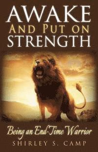 Awake and Put on Strength!: Being an Endtime Warrior 1