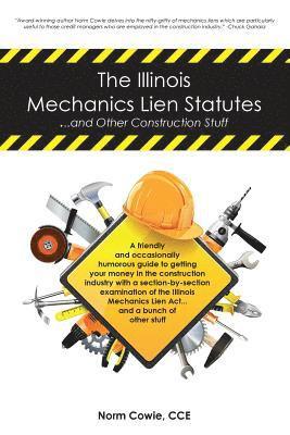 bokomslag The Illinois Mechanics Lien Statutes ... and other Construction Stuff: A friendly and occasionally humorous guide to getting your money in the constru