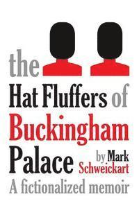 bokomslag The Hat Fluffers of Buckingham Palace: A fictionalized memoir