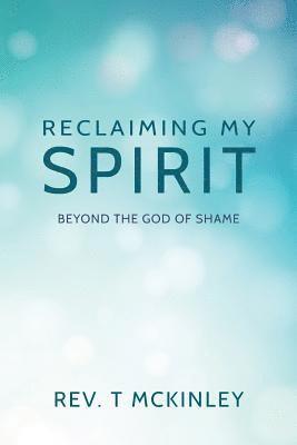 bokomslag Reclaiming My Spirit: Beyond the God of Shame