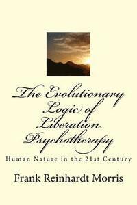bokomslag The Evolutionary Logic of Liberation Psychotherapy: Human Nature in the Twenty-First Century