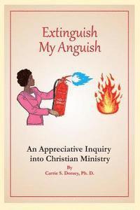 bokomslag Extinguish My Anguish: An Appreciative Inquiry Into Christian Ministry